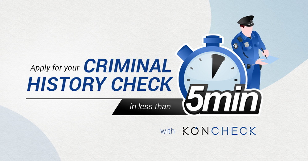 Apply for Criminal History Check in less than 5 Minutes with KONCHECK