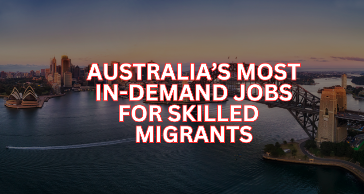 AUSTRALIA’S MOST IN-DEMAND JOBS FOR SKILLED  MIGRANTS